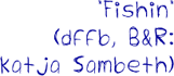 Fishin - Text